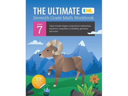 IXL Ultimate Grade 7 Math Workbook: Algebra Prep, Geometry, Integers, Proportional Relationships, Equations, Inequalities, and Probability for Classro