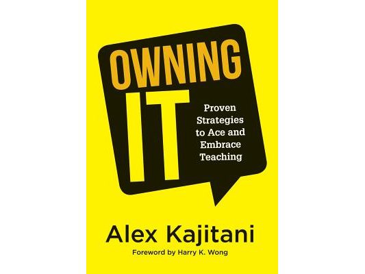 Owning It: Proven Strategies to Ace and Embrace Teaching (Effective Teaching Strategies to Improve Classroom Management and Increase Teacher Empowerme