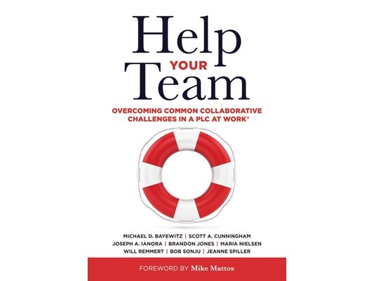 Help Your Team: Overcoming Common Collaborative Challenges in a PLC (Supporting Teacher Team Building and Collaboration in a Professional Learning Com