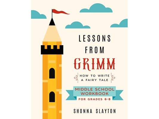 Lessons From Grimm: How To Write a Fairy Tale Middle School Workbook Grades 6-8