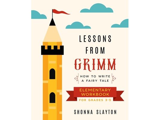Lessons From Grimm: How to Write a Fairy Tale Elementary School Workbook Grades 3-5