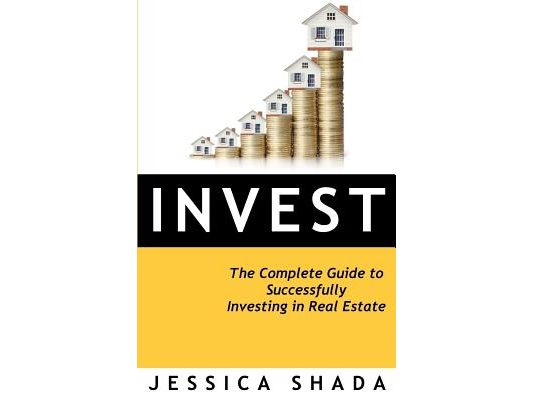 Invest: The Complete Guide to Successfully Investing in Real Estate