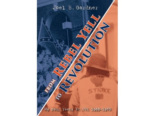 From Rebel Yell to Revolution: My Four Years at UVA 1966-1970