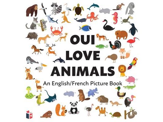 Oui Love Animals: An English/French Bilingual Picture Book