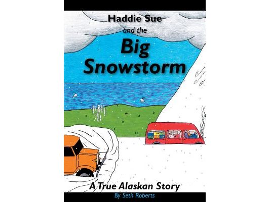 Haddie Sue and the Big Snowstorm: A True Alaskan Story
