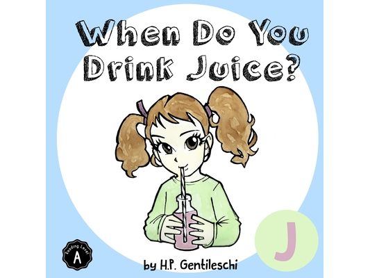 When Do You Drink Juice?: The Letter J Book