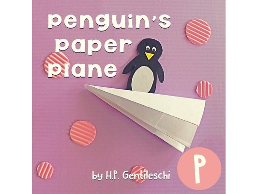 Penguin's Paper Plane: The Letter P Book