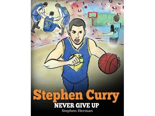 Stephen Curry: Never Give Up. A Boy Who Became a Star. Inspiring Children Book About One of the Best Basketball Players in History.
