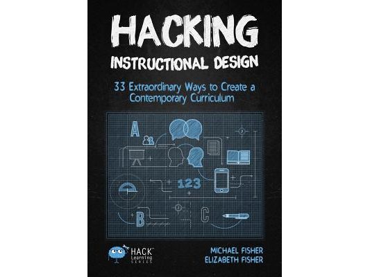 Hacking Instructional Design: 33 Extraordinary Ways to Create a Contemporary Curriculum