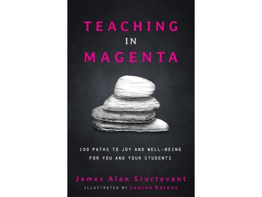 Teaching in Magenta: 100 Paths to Joy and Well-being for You and Your Students