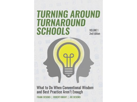 Turning Around Turnaround Schools: What to Do When Conventional Wisdom and Best Practice Aren't Enough