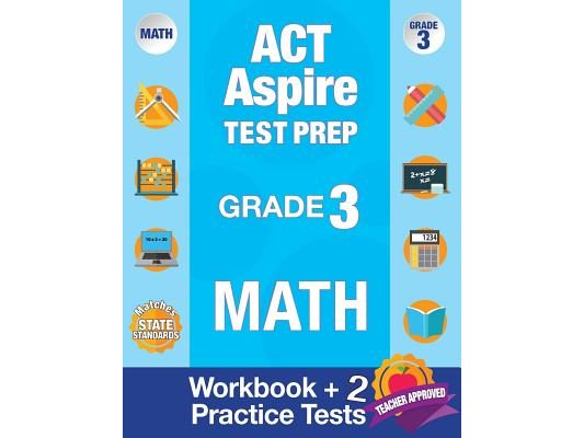 ACT Aspire Test Prep Grade 3 Math: Workbook and 2 ACT Aspire Practice Tests; ACT Aspire Test Prep 3rd Grade, ACT Aspire Math Practice, ACT Aspire Grad