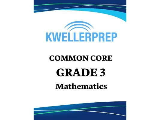 Kweller Prep Common Core Grade 3 Mathematics: 3rd Grade Math Workbook and 2 Practice Tests: Grade 3 Common Core Math Practice