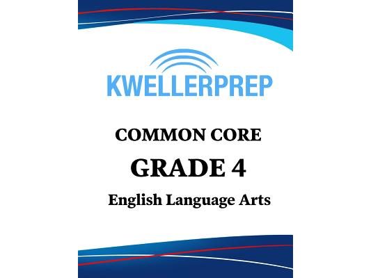 Kweller Prep Common Core Grade 4 English Language Arts: 4th Grade Ela Workbook and 2 Practice Tests: Grade 4 Common Core Ela Practice