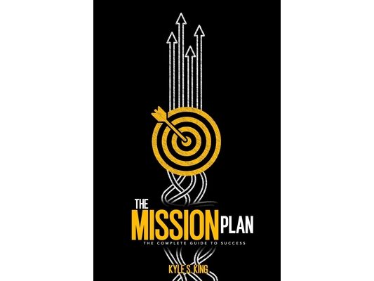 The Mission Plan: The Complete Guide to Success