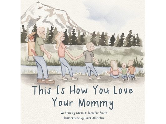 This Is How You Love Your Mommy: A Children's Book About How A Son Learns To Love Through a Father's Example