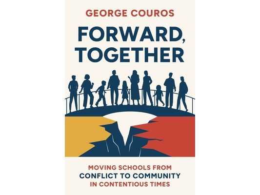 Forward, Together: Moving Schools from Conflict to Community in Contentious Times