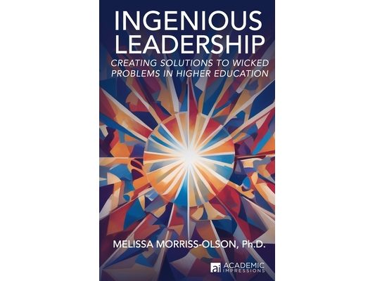Ingenious Leadership: Creating Solutions to Wicked Problems in Higher Education