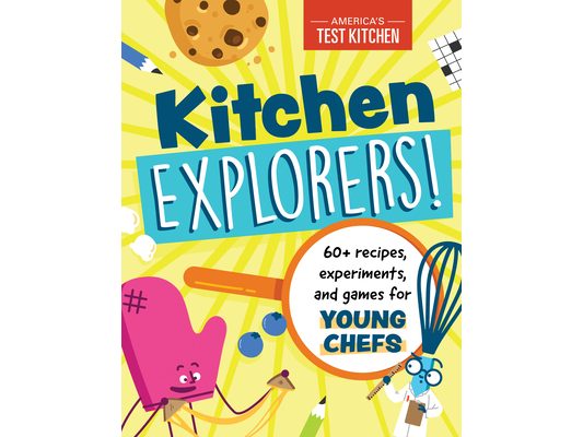 Kitchen Explorers!: 60+ Recipes, Experiments, and Games for Young Chefs