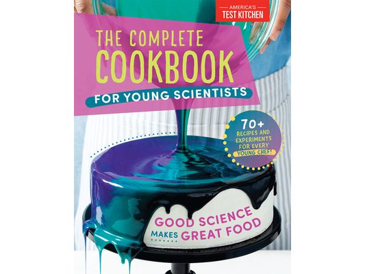 The Complete Cookbook for Young Scientists: Good Science Makes Great Food: 70+ Recipes, Experiments, & Activities