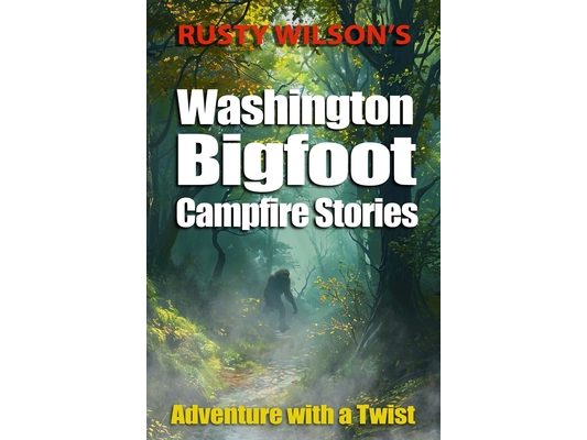 Rusty Wilson's Washington Bigfoot Campfire Stories