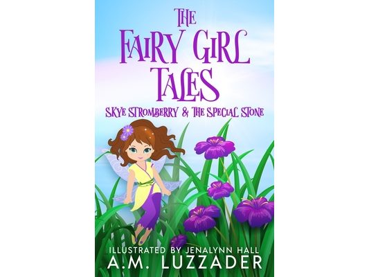 The Fairy Girl Tales: Skye Stromberry and the Special Stone