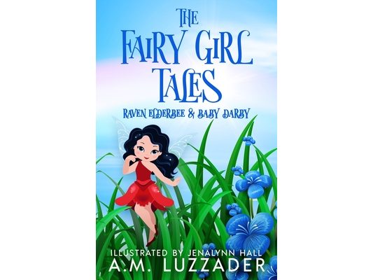 The Fairy Girl Tales: Raven Elderbee and Baby Darby