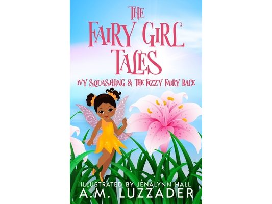 The Fairy Girl Tales: Ivy Squashling and The Fizzy Fairy Race