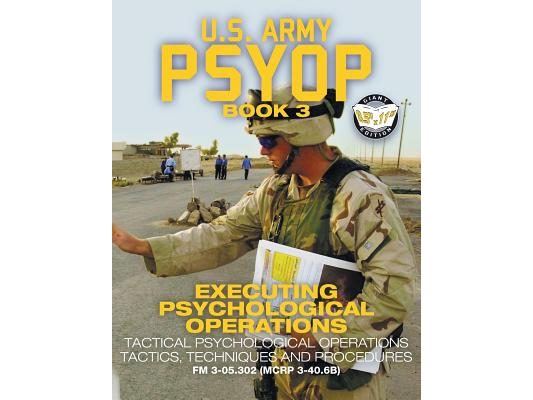 US Army PSYOP Book 3 - Executing Psychological Operations: Tactical Psychological Operations Tactics, Techniques and Procedures - Full-Size 8.5"x11" E