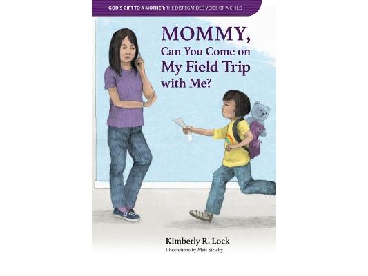 God's Gift to a Mother: THE DISREGARDED VOICE OF A CHILD: Mommy, Can You Come on My Field Trip with Me?