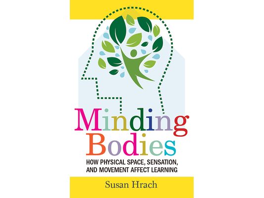 Minding Bodies: How Physical Space, Sensation, and Movement Affect Learning