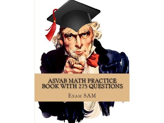 ASVAB Math Practice Book with 275 Questions: 5 Arithmetic Reasoning and 5 Mathematics Knowledge Practice Tests with Math Review and Workbook for the A