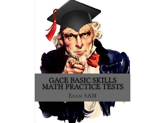GACE Basic Skills Math Practice Test: Study Guide with 3 Practice GACE Tests for the GACE Program Admission Test in Mathematics (201)