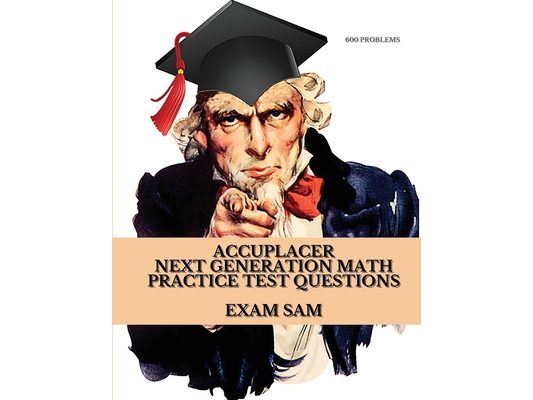 Accuplacer Next Generation Math Practice Test Questions: Next Generation Accuplacer Math Study Guide for Arithmetic, Quantitative Reasoning, Statistic