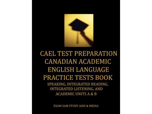 CAEL Test Preparation Canadian Academic English Language Practice Tests Book: Speaking, Integrated Reading, Integrated Listening, and Academic Units A