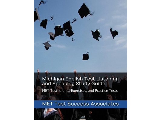 Michigan English Test Listening and Speaking Study Guide: MET Test Idioms, Exercises, and Practice Tests
