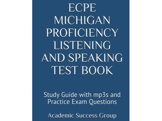 ECPE Michigan Proficiency Listening and Speaking Test Book: Study Guide with mp3s and Practice Exam Questions