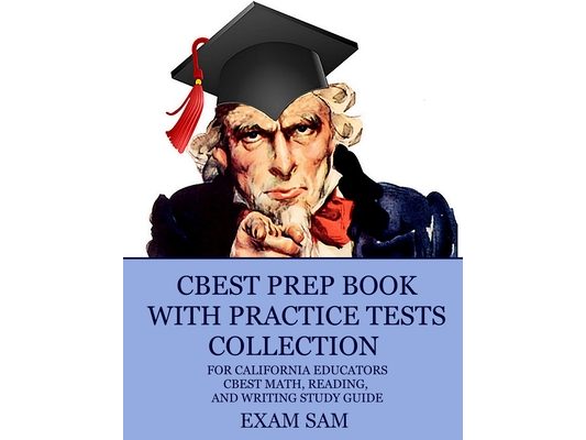 CBEST Prep Book with Practice Tests Collection for California Educators: CBEST Math, Reading, and Writing Study Guide