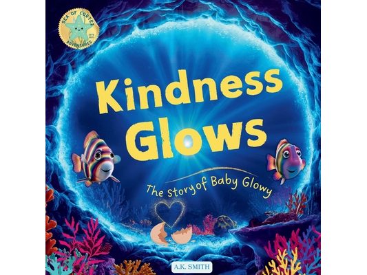 Kindness Glows: The Story of Baby Glowy: The Sparkling Adventures of Glowy the Fish. (Sea of Cortez Adventures). Children's Picture Books Ages 3-7