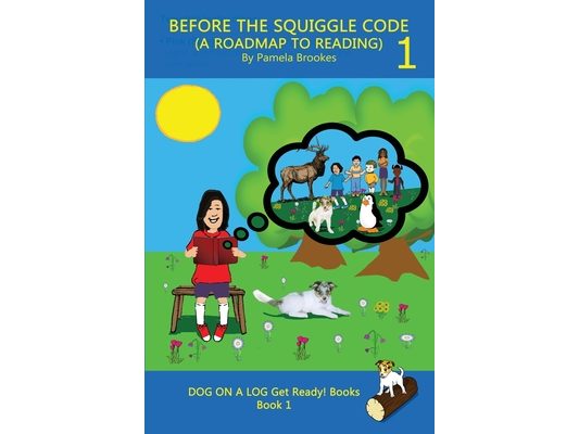 Before the Squiggle Code (a Roadmap to Reading): Get Ready to Read: Simple, Fun, and Effective Activities for New or Struggling Readers Including Thos