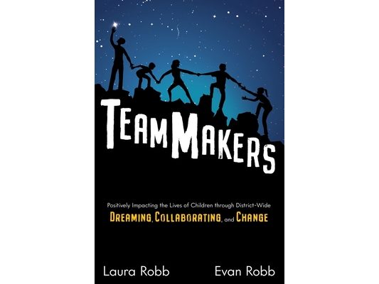 TeamMakers: Positively Impacting the Lives of Children through District-Wide Dreaming, Collaborating, and Change