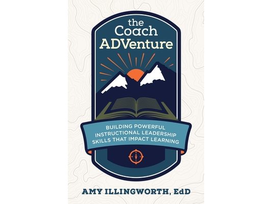 The Coach ADVenture: Building Powerful Instructional Leadership Skills That Impact Learning