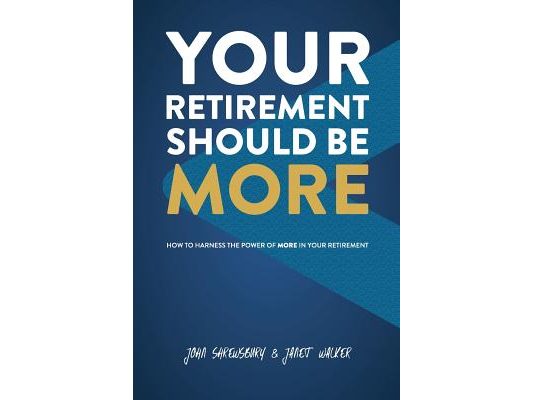 Your Retirement Should Be More: How To Harness The Power Of More In Your Retirement