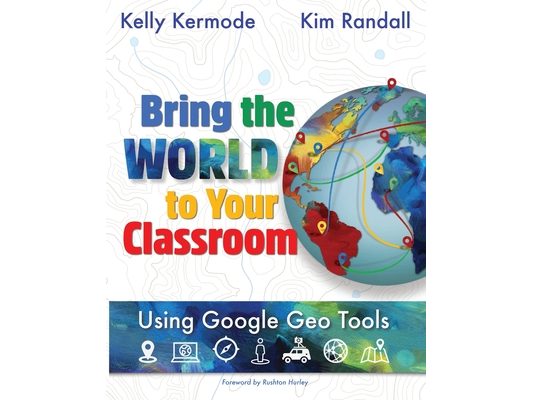 Bring the World to your Classroom: Using Google Geo Tools