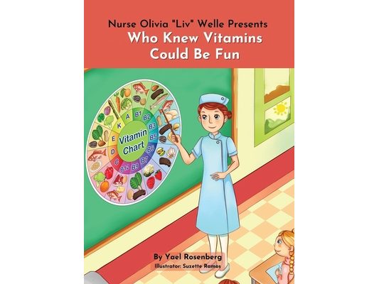 Nurse Olivia 'Liv' Welle Presents: Who Knew Vitamins Could Be Fun!: Who Knew Vitamins Could Be Fun!
