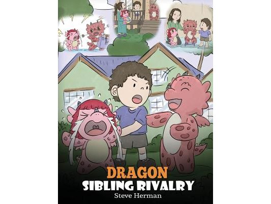 Dragon Sibling Rivalry: Help Your Dragons Get Along. A Cute Children Stories to Teach Kids About Sibling Relationships.