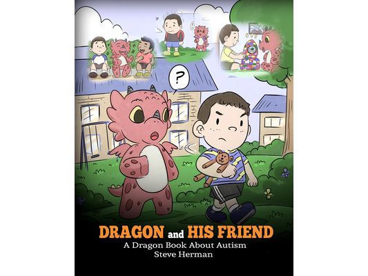Dragon and His Friend: A Dragon Book About Autism. A Cute Children Story to Explain the Basics of Autism at a Child's Level.