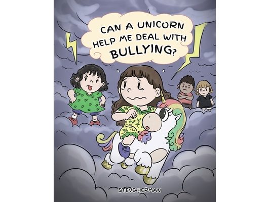 Can A Unicorn Help Me Deal With Bullying?: A Cute Children Story To Teach Kids To Deal with Bullying in School.