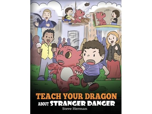 Teach Your Dragon about Stranger Danger: A Cute Children Story To Teach Kids About Strangers and Safety.