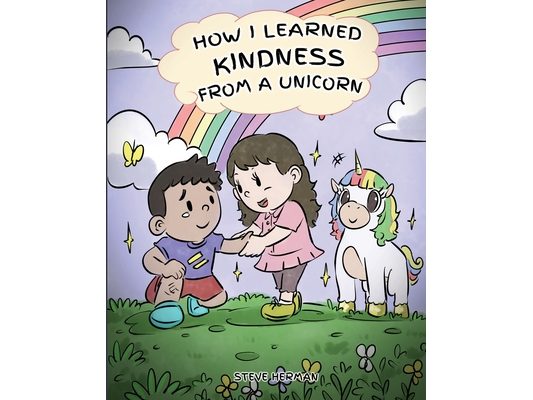 How I Learned Kindness from a Unicorn: A Cute and Fun Story to Teach Kids the Power of Kindness